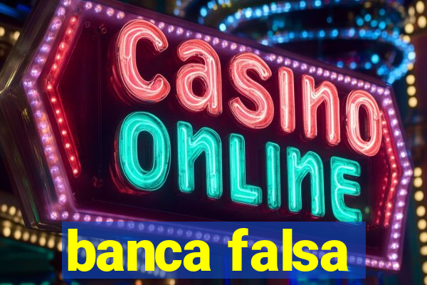 banca falsa